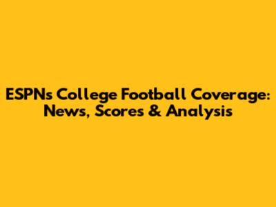 ESPN's College Football Coverage: News, Scores & Analysis