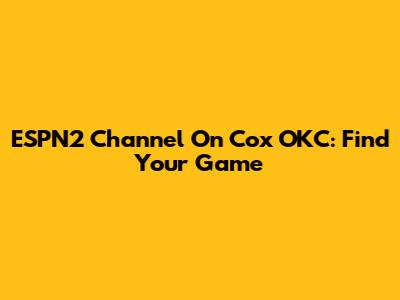 ESPN2 Channel On Cox OKC: Find Your Game