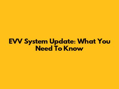 EVV System Update: What You Need To Know