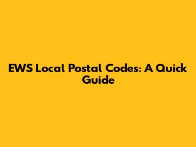 EWS Local Postal Codes: A Quick Guide