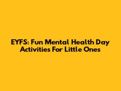 EYFS: Fun Mental Health Day Activities For Little Ones