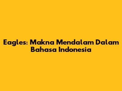 Eagles: Makna Mendalam Dalam Bahasa Indonesia