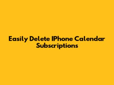 Easily Delete IPhone Calendar Subscriptions