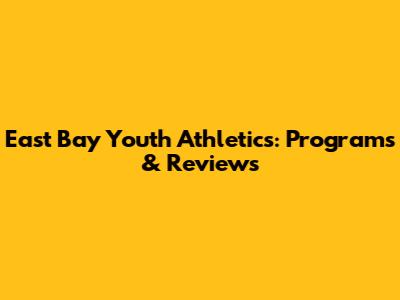 East Bay Youth Athletics: Programs & Reviews
