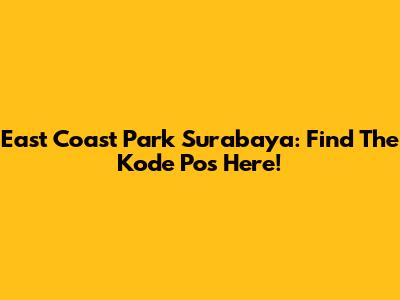 East Coast Park Surabaya: Find The Kode Pos Here!