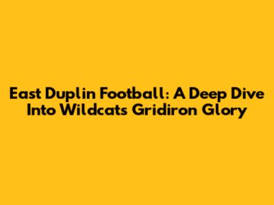 East Duplin Football: A Deep Dive Into Wildcats Gridiron Glory