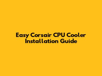 Easy Corsair CPU Cooler Installation Guide