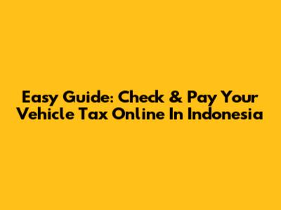 Easy Guide: Check & Pay Your Vehicle Tax Online In Indonesia