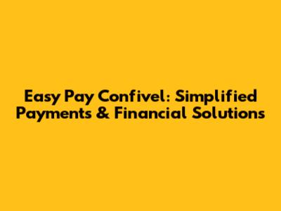 Easy Pay Confivel: Simplified Payments & Financial Solutions