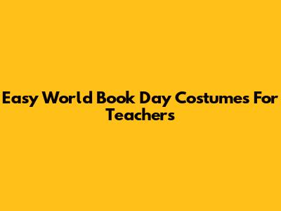 Easy World Book Day Costumes For Teachers