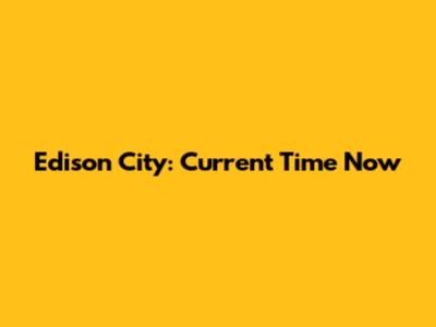 Edison City: Current Time Now
