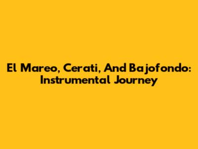 El Mareo, Cerati, And Bajofondo: Instrumental Journey