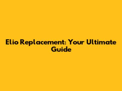 Elio Replacement: Your Ultimate Guide