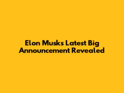 Elon Musk's Latest Big Announcement Revealed