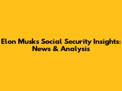 Elon Musk's Social Security Insights: News & Analysis