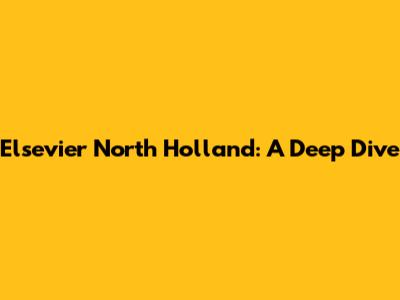 Elsevier North Holland: A Deep Dive