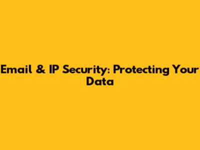 Email & IP Security: Protecting Your Data