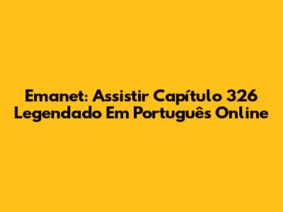 Emanet: Assistir Capítulo 326 Legendado Em Português Online