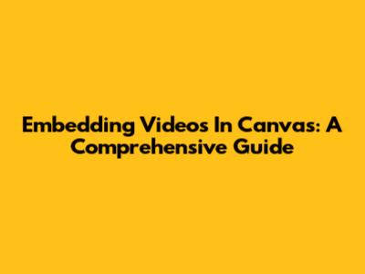 Embedding Videos In Canvas: A Comprehensive Guide