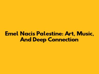 Emel Naci's Palestine: Art, Music, And Deep Connection