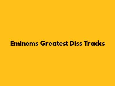 Eminem's Greatest Diss Tracks