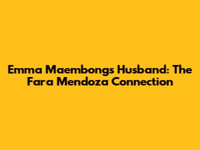 Emma Maembong's Husband: The Fara Mendoza Connection