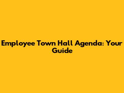 Employee Town Hall Agenda: Your Guide