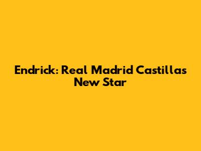 Endrick: Real Madrid Castilla's New Star