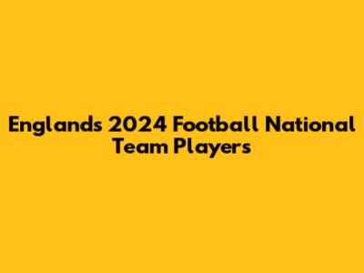 England's 2024 Football National Team Players