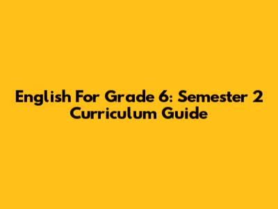 English For Grade 6: Semester 2 Curriculum Guide