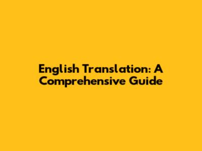 English Translation: A Comprehensive Guide