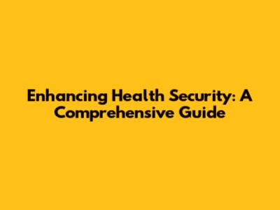 Enhancing Health Security: A Comprehensive Guide