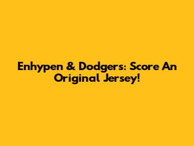 Enhypen & Dodgers: Score An Original Jersey!