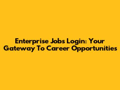 Enterprise Jobs Login: Your Gateway To Career Opportunities