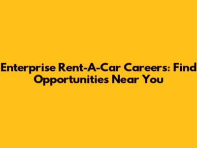 Enterprise Rent-A-Car Careers: Find Opportunities Near You