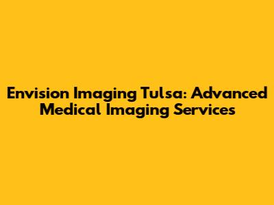 Envision Imaging Tulsa: Advanced Medical Imaging Services