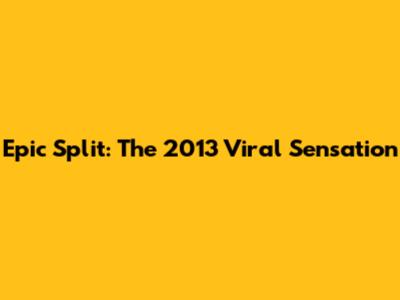 Epic Split: The 2013 Viral Sensation