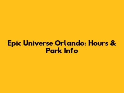 Epic Universe Orlando: Hours & Park Info