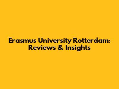 Erasmus University Rotterdam: Reviews & Insights