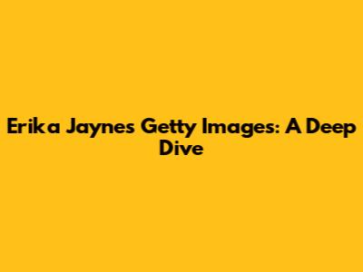 Erika Jayne's Getty Images: A Deep Dive