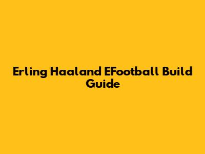 Erling Haaland EFootball Build Guide