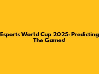 Esports World Cup 2025: Predicting The Games!
