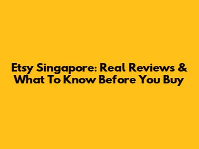 Etsy Singapore: Real Reviews & What To Know Before You Buy