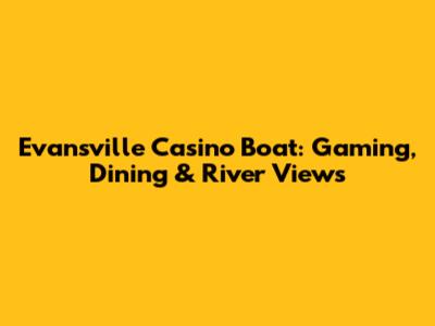 Evansville Casino Boat: Gaming, Dining & River Views