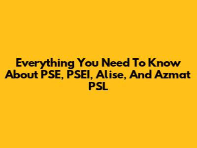 Everything You Need To Know About PSE, PSEI, Alise, And Azmat PSL