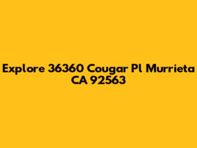 Explore 36360 Cougar Pl Murrieta CA 92563