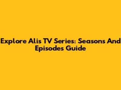 Explore Ali's TV Series: Seasons And Episodes Guide