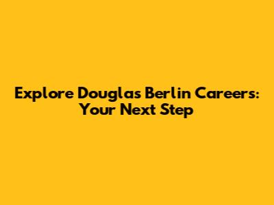 Explore Douglas Berlin Careers: Your Next Step