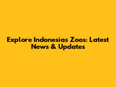Explore Indonesia's Zoos: Latest News & Updates
