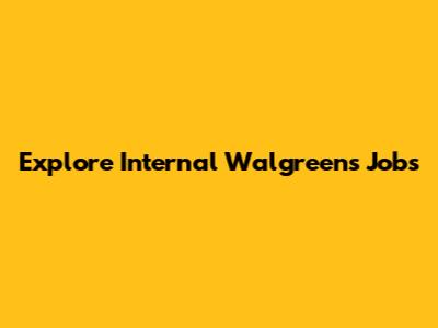 Explore Internal Walgreens Jobs